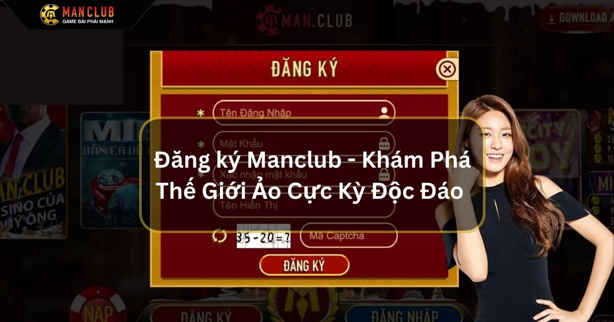 Đăng ký Manclub - Khám Phá Thế Giới Ảo Cực Kỳ Độc Đáo 